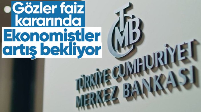 Gözler Merkez Bankası nın faiz kararında Ekonomistler artış bekliyor