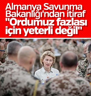 Almanya'dan itiraf: Ordumuz daha fazlasını kaldıramaz