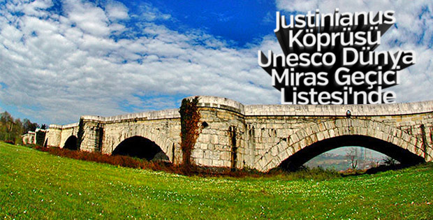 Justinianus Köprüsü, Dünya Miras Geçici Listesi'ne girdi