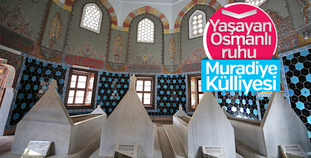 Osmanlı'nın ruhu Muradiye Külliyesi'nde yaşıyor
