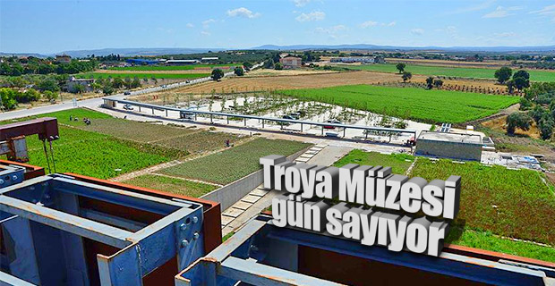Troya Müzesi'nin açılışı için geri sayım başladı