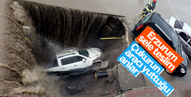Erzurum'da selin neden olduğu göçük aracı yuttu