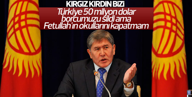 Atambayev: Gülen'in okullarını kapatmıyorum