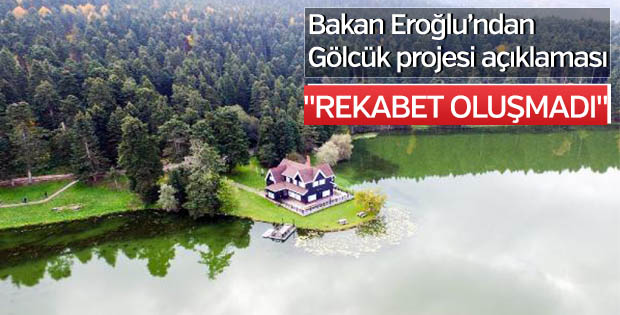 Bakan Eroğlu’ndan Gölcük projesi açıklaması