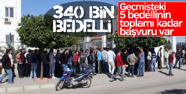 Bedelli askerlik için 340 bin kişi başvurdu