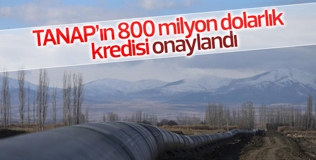 TANAP'ın 800 milyon dolarlık kredisi onaylandı