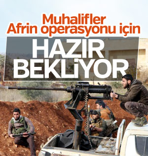 Muhalifler Afrin operasyonuna hazır
