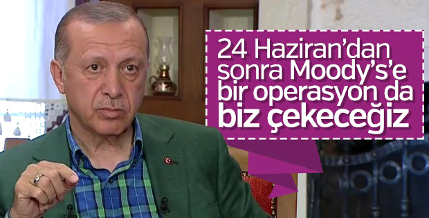 Erdoğan'dan Moody's'e: Bir operasyon da biz çekeceğiz