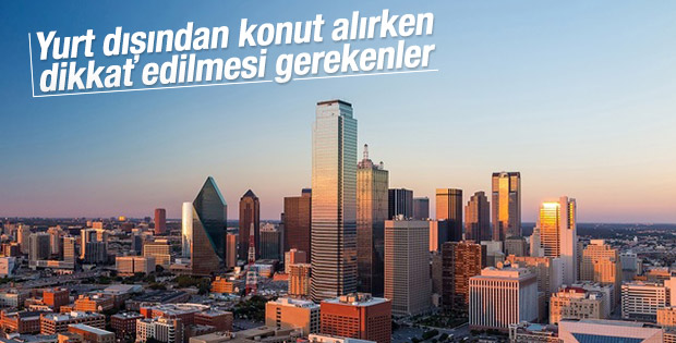 Yurt dışında konut alırken dikkat edilmesi gerekenler