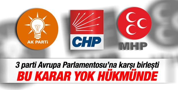 Üç parti Avrupa Parlamentosu'na karşı birleşti
