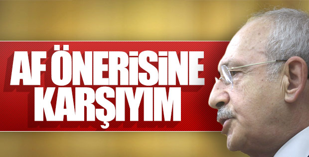 Kemal Kılıçdaroğlu af tasarısına karşı