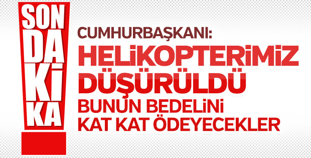 Erdoğan, Afrin'de helikopterimizin düşürüldüğünü açıkladı