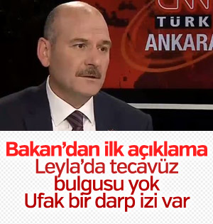 Bakan Soylu: Leyla'da ilk belirlemelere göre tecavüz yok