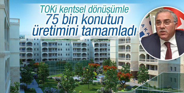 TOKİ kentsel dönüşümle 75 bin konutun üretimini tamamladı