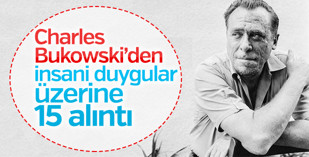Charles Bukowski’den insani duygular üzerine 15 alıntı