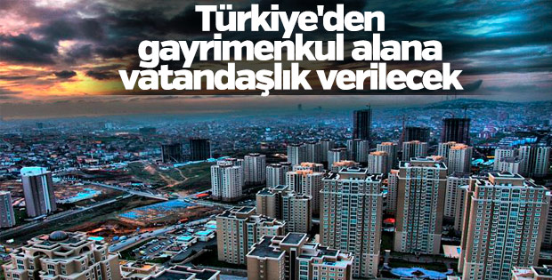 Türkiye'den gayrimenkul alana vatandaşlık verilecek