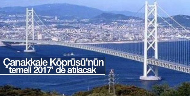 1915 Çanakkale Köprüsü'nün temeli 2017' de atılacak