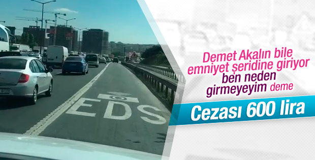 Demet Akalın emniyet şeridini ihlal etti