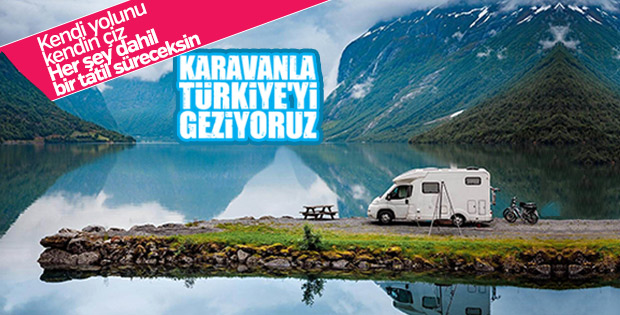 Karavanla Türkiye’yi gezeceğiz