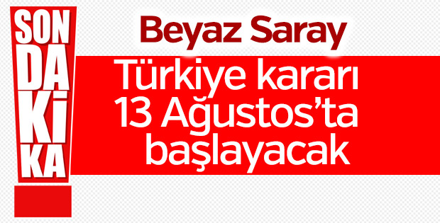 Trump'ın kararı 13 Ağustos'ta geçerli olacak