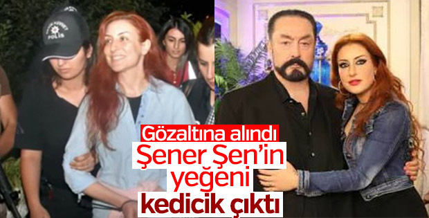 Şener Şen'in yeğeni gözaltına alındı