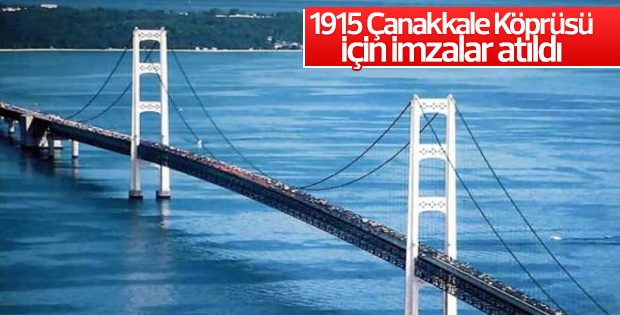 1915 Çanakkale Köprüsü için imzalar atıldı
