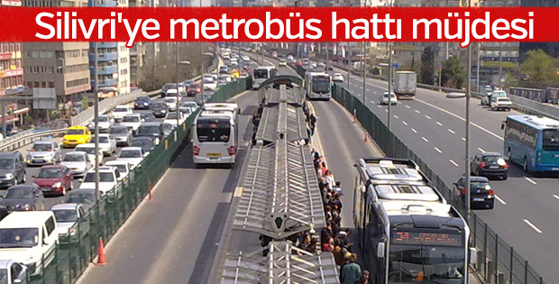Silivri'ye metrobüs hattı müjdesi