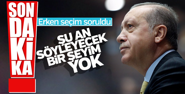 Erken seçim çağrısı Erdoğan'a soruldu