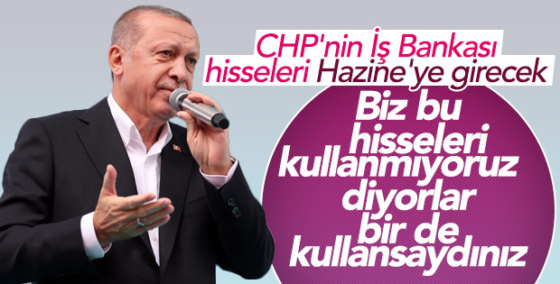 Başkan Erdoğan: CHP hissesi hazineye devredilecek