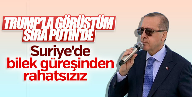 Erdoğan: Suriye'deki güçlerin bilek güreşinden rahatsızız