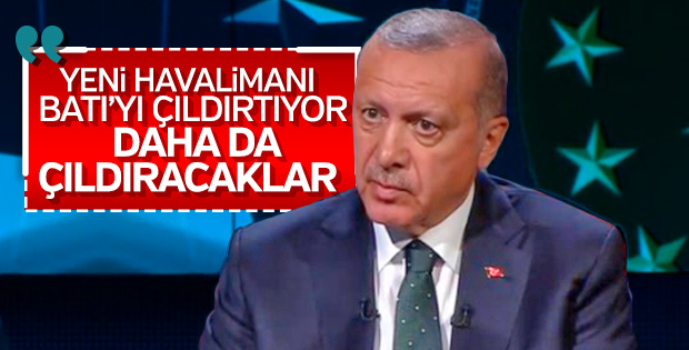 Cumhurbaşkanı: 3. Havalimanı Batı'yı çıldırtıyor