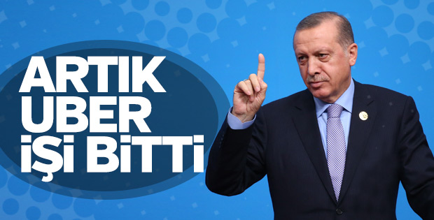 Cumhurbaşkanı: Artık Uber diye bir şey yok