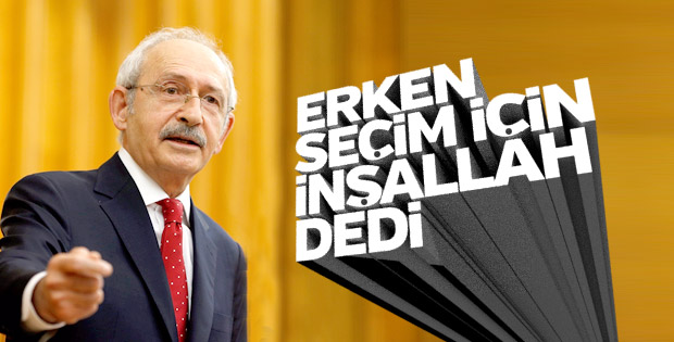 Kılıçdaroğlu erken seçim için inşallah dedi