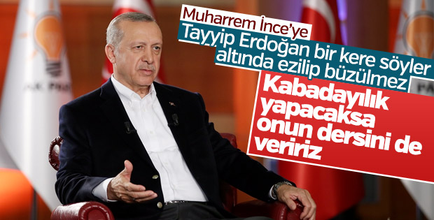 Erdoğan: İnce kabadayılık yapacaksa dersini veririz