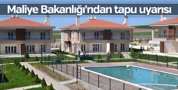 Maliye Bakanlığı'ndan tapu uyarısı