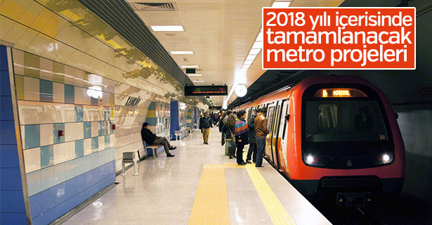 2018 yılı içerisinde tamamlanacak metro projeleri