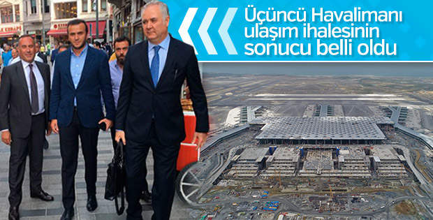 Üçüncü Havalimanı ulaşım ihalesinin sonucu belli oldu