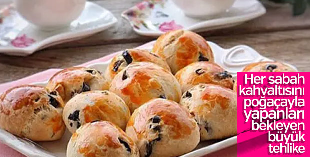 Her sabah poğaça yiyenler dikkat etmeli