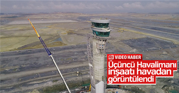 Üçüncü Havalimanı inşaatı havadan görüntülendi