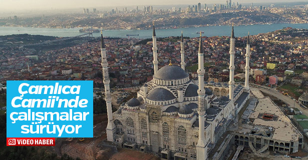 Çamlıca Camii'nde çalışmalar sürüyor