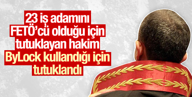 23 iş adamını tutuklayan hakim ByLock'tan tutuklandı