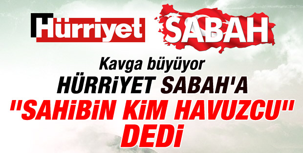 Hürriyet'ten Sabah'a: Tetikçilik yapmayın