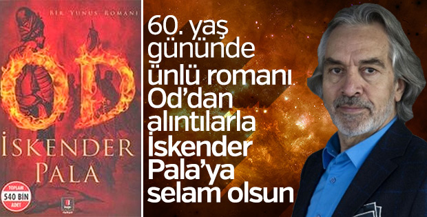 İskender Pala’nın doğum gününde dillere pelesenk romanı Od’dan 15 alıntı