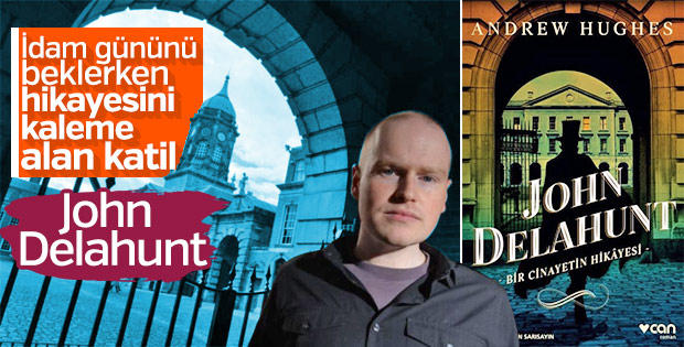 Hiçbir şeyden pişmanlık duymayan katilin hikayesi: John Delahunt
