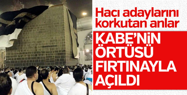 Fırtına Kabe'nin örtüsünü uçurdu