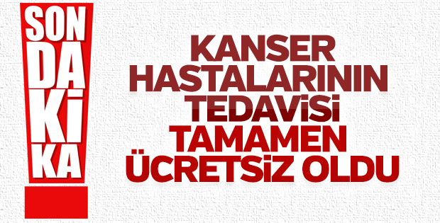 Kanser hastalarının tedavisi ücretsiz oldu