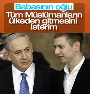 Netanyahu'nun oğlu da tıpkı babası gibi