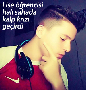 Lise öğrencisi maç yaparken kalp krizi geçirdi