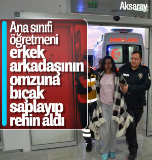 Ana sınıfı öğretmeni, erkek arkadaşını yaralayıp rehin aldı