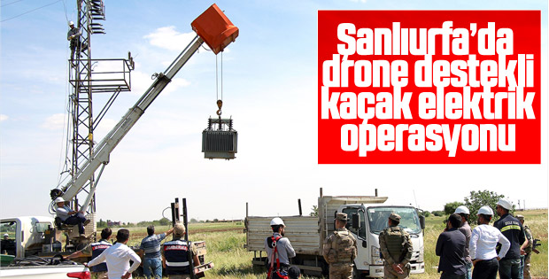 Şanlıurfa'da drone ile kaçak trafo operasyonu